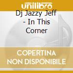 Dj Jazzy Jeff - In This Corner cd