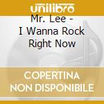 Mr. Lee - I Wanna Rock Right Now cd