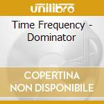 Time Frequency - Dominator cd musicale di Time Frequency