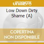 Low Down Dirty Shame (A) cd
