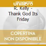 R. Kelly - Thank God Its Friday cd musicale di R. Kelly
