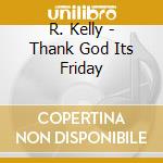 R. Kelly - Thank God Its Friday cd