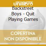Backstreet Boys - Quit Playing Games cd musicale di Backstreet Boys