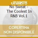 No Sweat - The Coolest In R&B Vol.1 cd