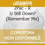 2Pac - R U Still Down? (Remember Me) cd