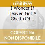 I Wonder If Heaven Got A Ghett (Cd Singolo) cd