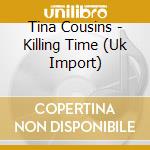 Tina Cousins - Killing Time (Uk Import) cd musicale di Tina Cousins