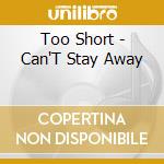 Too Short - Can'T Stay Away cd