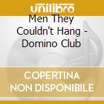 Men They Couldn't Hang - Domino Club cd