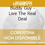 Buddy Guy - Live The Real Deal cd musicale di GUY BUDDY