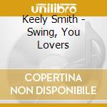 Keely Smith - Swing, You Lovers cd