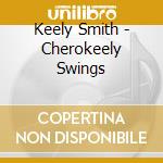 Keely Smith - Cherokeely Swings cd