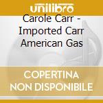 Carole Carr - Imported Carr American Gas cd