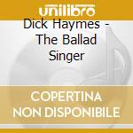 Dick Haymes - The Ballad Singer cd