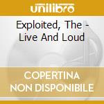 Exploited, The - Live And Loud cd musicale di EXPLOITED