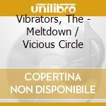 Vibrators, The - Meltdown / Vicious Circle cd
