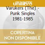 Varukers (The) - Punk Singles 1981-1985 cd