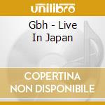 Gbh - Live In Japan cd musicale di G.B.H.