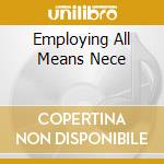 Employing All Means Nece cd musicale di CONFLICT