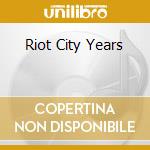 Riot City Years cd