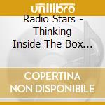 Radio Stars - Thinking Inside The Box (4 Cd)