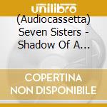 (Audiocassetta) Seven Sisters - Shadow Of A Falling Star Pt 1 cd