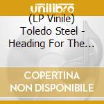 (LP Vinile) Toledo Steel - Heading For The Fire vinile