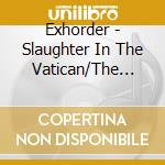 Exhorder - Slaughter In The Vatican/The Law - 2Cd Edition cd
