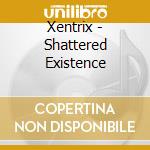 Xentrix - Shattered Existence cd