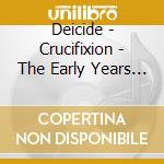 Deicide - Crucifixion - The Early Years (3 Cd) cd musicale