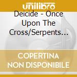 Deicide - Once Upon The Cross/Serpents Of The Light (2Cd) cd