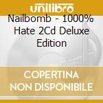 Nailbomb - 1000% Hate 2Cd Deluxe Edition cd musicale