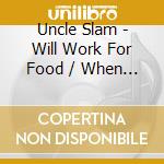 Uncle Slam - Will Work For Food / When God Dies (2Cd) cd