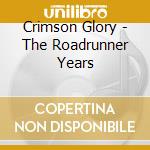 Crimson Glory - The Roadrunner Years cd