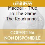 Madball - True To The Game - The Roadrunner Years (3 Cd Digipak) cd