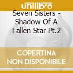 Seven Sisters - Shadow Of A Fallen Star Pt.2 cd