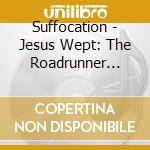 Suffocation - Jesus Wept: The Roadrunner Years cd
