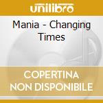 Mania - Changing Times cd