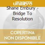 Shane Embury - Bridge To Resolution cd