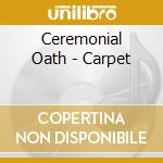 Ceremonial Oath - Carpet cd