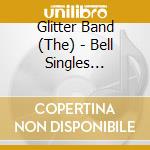 Glitter Band (The) - Bell Singles Collection cd musicale di GLITTERBAND