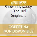 Showaddywaddy - The Bell Singles 1974-76 cd musicale di SHOWADDYWADDY