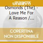Osmonds (The) - Love Me For A Reason / I'm Still Gonna Need You cd
