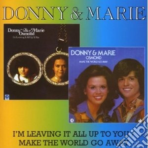 Donny & Marie - I'm Leaving It All Up To You / Make The World Go Away cd musicale di DONNY & MARIE (OSMON