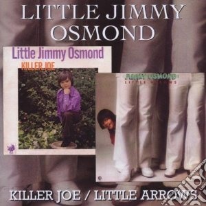 Little Jimmy Osmond - Killer Joe / Little Arrows cd musicale di Little jimmy Osmond