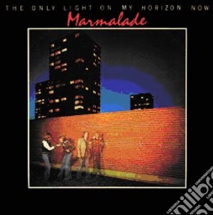 Marmalade - Only Light On My Horizon Now cd musicale di MARMALADE
