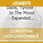 Davis, Tyrone - In The Mood - Expanded Edition cd musicale di Tyrone Davis