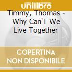 Timmy, Thomas - Why Can'T We Live Together cd
