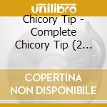 Chicory Tip - Complete Chicory Tip (2 Cd) cd musicale di Chicory Tip