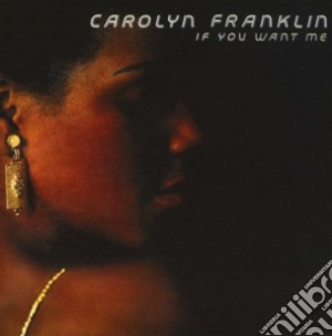 Carolyn Franklin - If You Want Me (Expanded Edition) cd musicale di Franklin, Carolyn